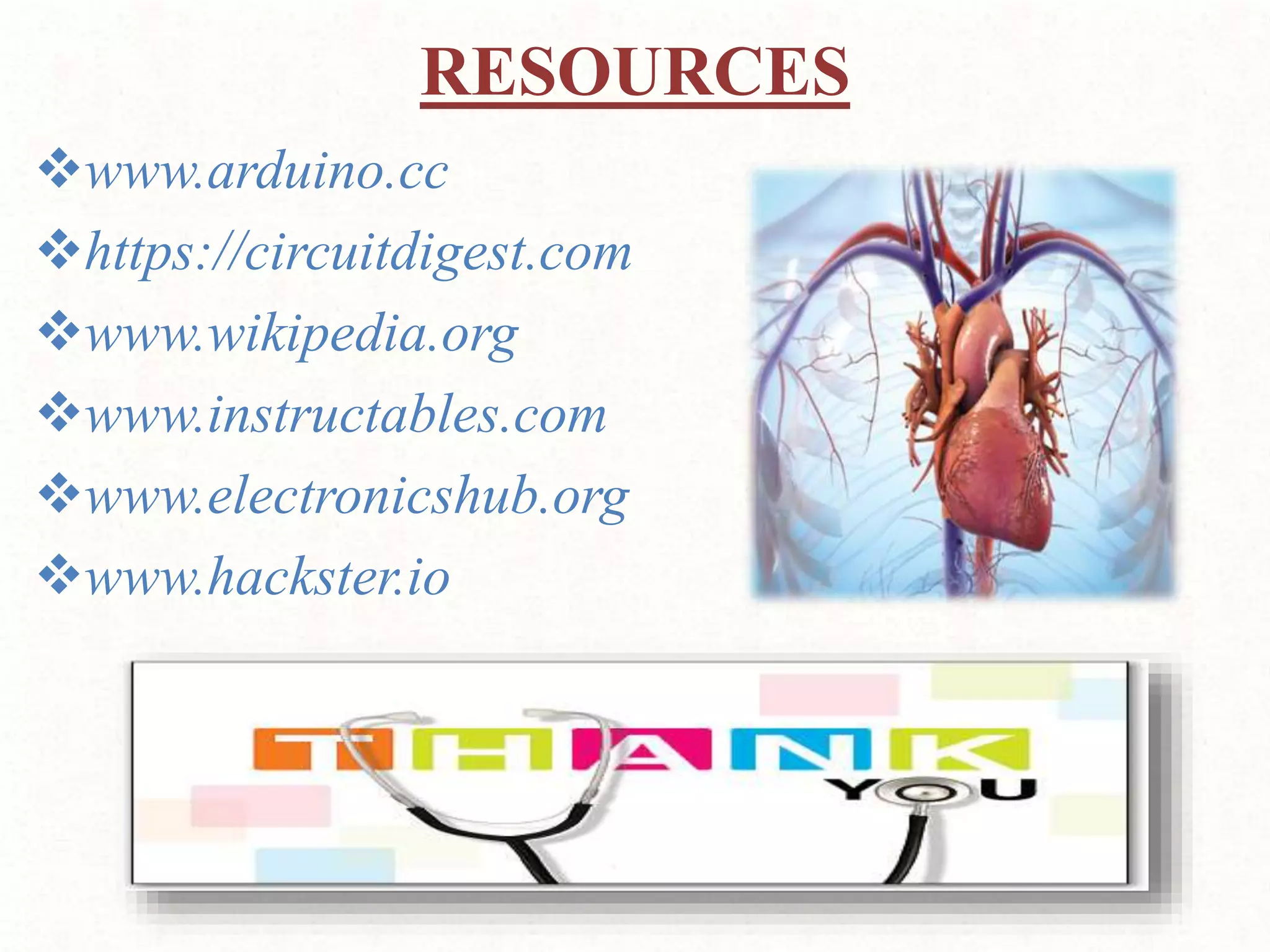 RESOURCES
www.arduino.cc
https://circuitdigest.com
www.wikipedia.org
www.instructables.com
www.electronicshub.org
www.hackster.io
 