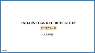 EXHAUST GAS RECIRCULATION
1
4/14/2023
HAARRIS
BATCH NO: A-10
 
