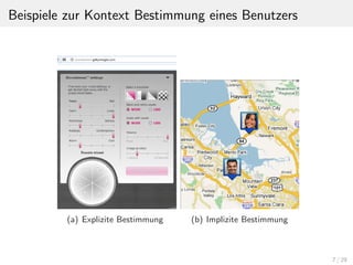 Beispiele zur Kontext Bestimmung eines Benutzers
(a) Explizite Bestimmung (b) Implizite Bestimmung
7 / 29
 