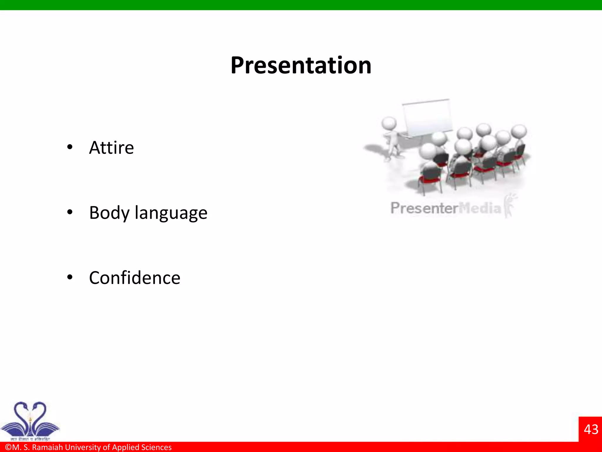 ©M. S. Ramaiah University of Applied Sciences
43
Presentation
• Attire
• Body language
• Confidence
 