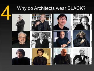4   Why do Architects wear BLACK?
 