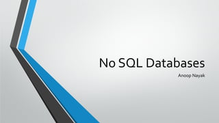 Anoop Nayak
No SQL Databases
 