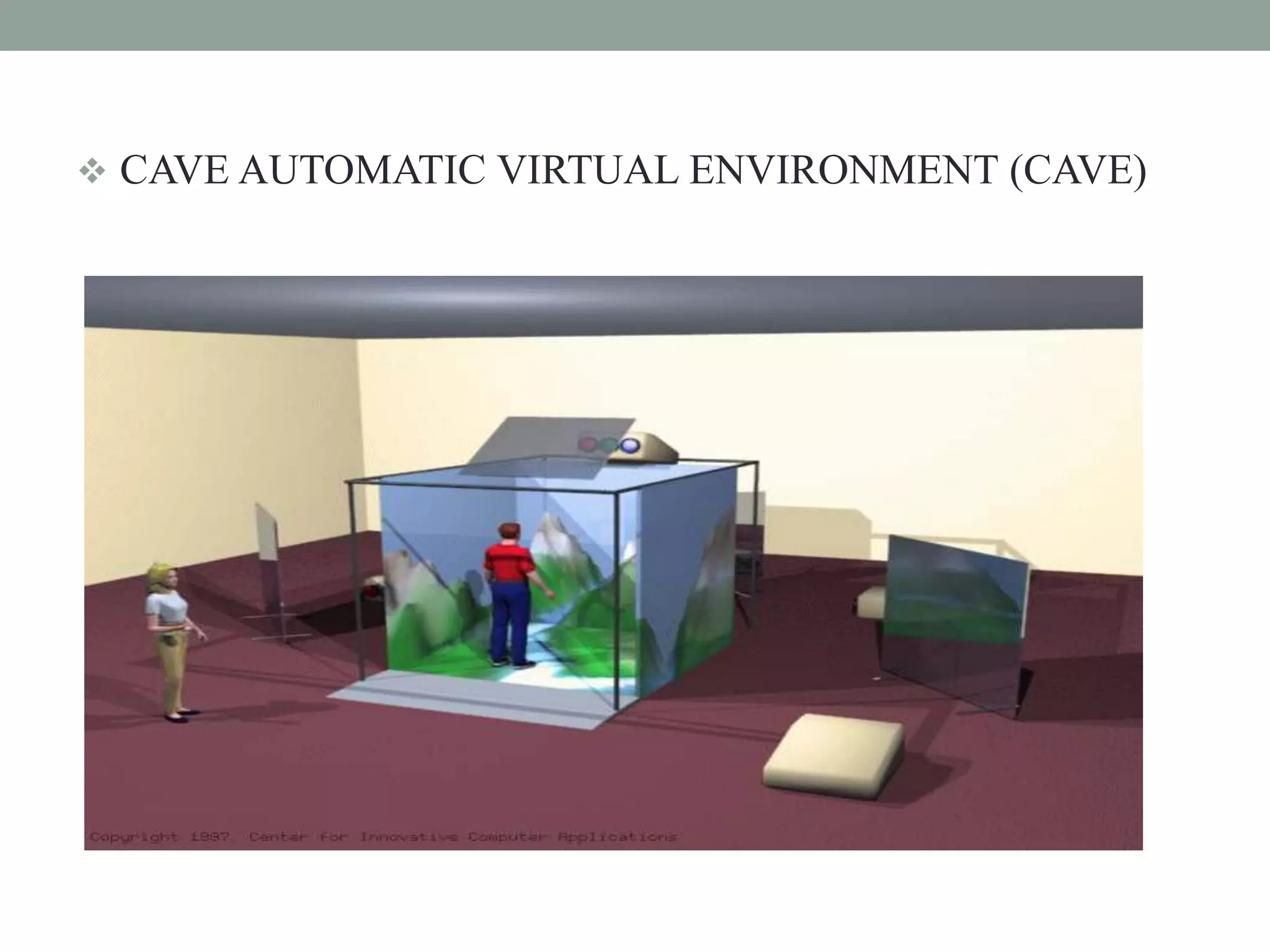  CAVE AUTOMATIC VIRTUAL ENVIRONMENT (CAVE)
 