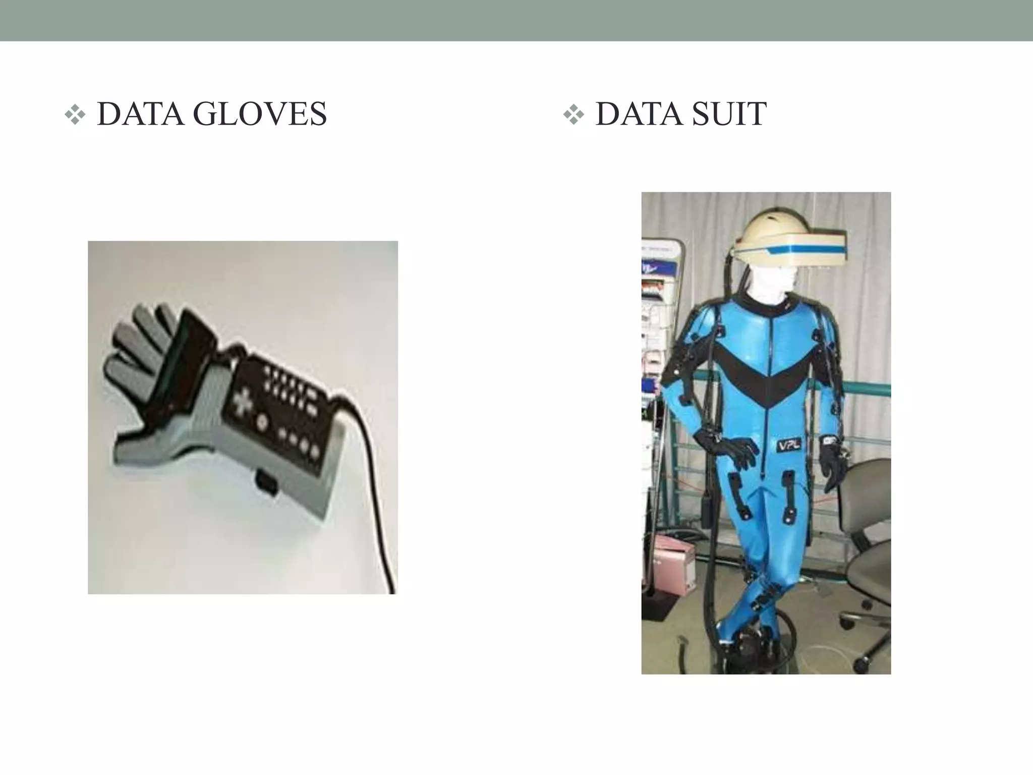  DATA GLOVES  DATA SUIT
 
