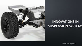 INNOVATIONS IN
SUSPENSION SYSTEMS
 