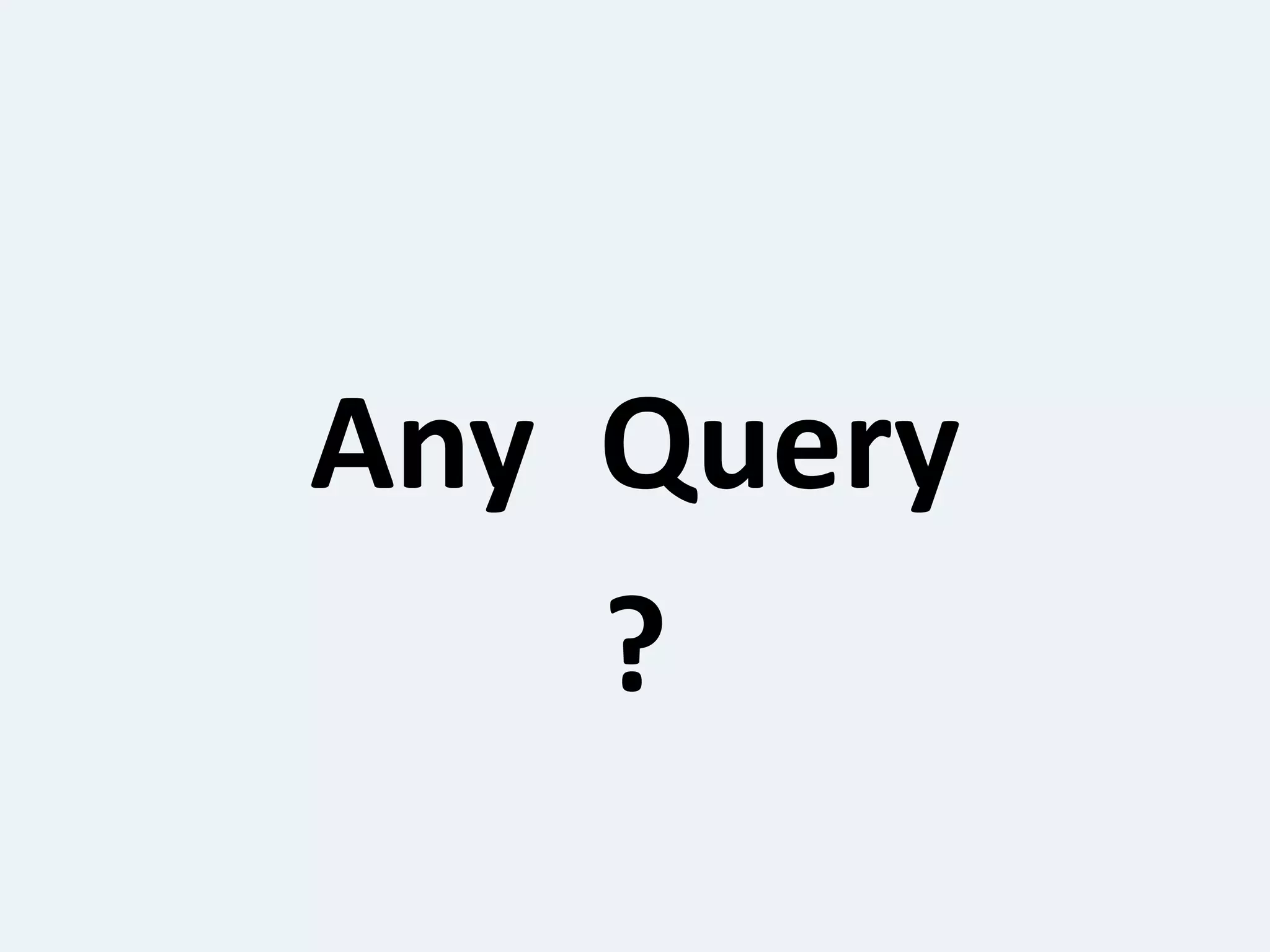 Any Query
?
 