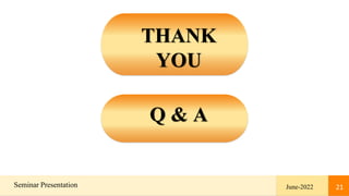 21
Seminar Presentation June-2022 21
THANK
YOU
Q & A
 