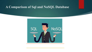 A Comparison of Sql and NoSQL Database
Presented by-Shubham Tomar
Software Developer at Nagarro
 
