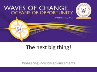 October 11–13, 2012




  The next big thing!

Pioneering industry advancements
 