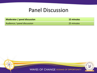 Panel Discussion
Moderator / panel discussion             15 minutes
Audience / panel discussion              25 minutes
 