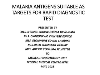 MALARIA ANTIGENS SUITABLE AS
TARGETS FOR RAPID DIAGNOSTIC
TEST
 