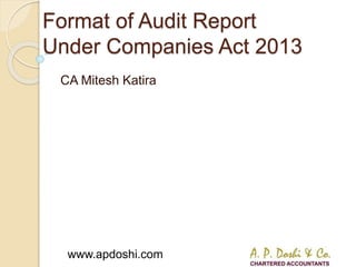 www.apdoshi.com
Format of Audit Report
Under Companies Act 2013
CA Mitesh Katira
 