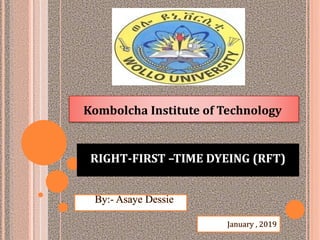 RIGHT-FIRST –TIME DYEING (RFT)
Kombolcha Institute of Technology
 