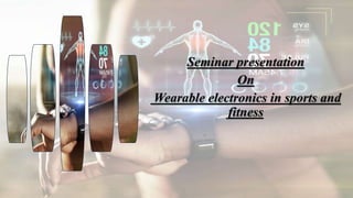Seminar presentation
On
Wearable electronics in sports and
fitness
 