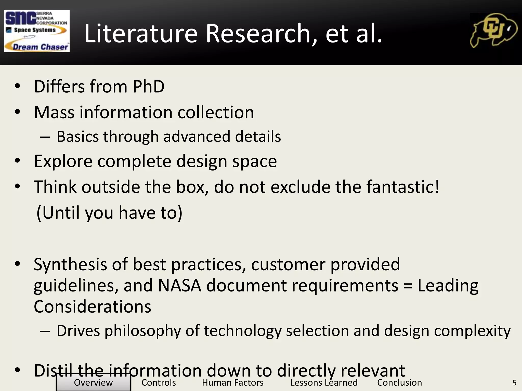 Differs from PhDMass information collectionBasics through advanced detailsExplore complete design spaceThink outside the box, do not exclude the fantastic!       (Until you have to)Synthesis of best practices, customer provided guidelines, and NASA document requirements = Leading ConsiderationsDrives philosophy of technology selection and design complexityDistil the information down to directly relevant5Literature Research, et al.