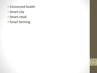 Connected health
Smart city
Smart retail
Smart farming
11
 
