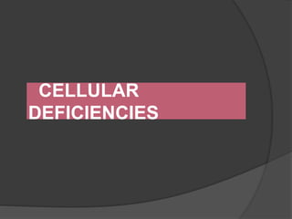 CELLULAR
DEFICIENCIES
 