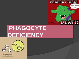 PHAGOCYTE
DEFICIENCY
 