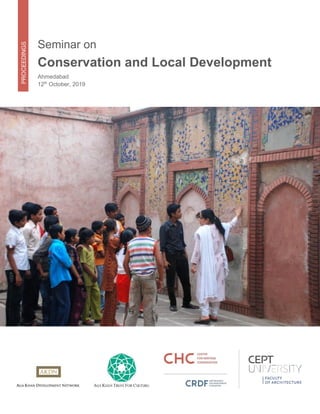 PROCEEDINGS
Seminar on
Conservation and Local Development
Ahmedabad
12th
October, 2019
 