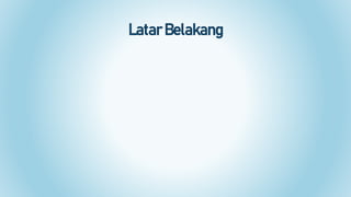 Latar Belakang
 
