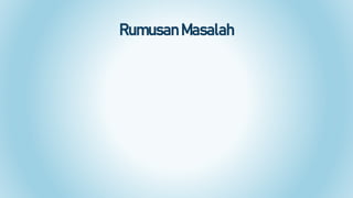 Rumusan Masalah
 
