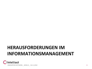 HERAUSFORDERUNGEN IM
INFORMATIONSMANAGEMENT

INNOVATION NETWORK _ WEB2.0 _ 18.11.2010   3
 