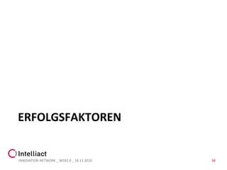 ERFOLGSFAKTOREN


INNOVATION NETWORK _ WEB2.0 _ 18.11.2010   38
 