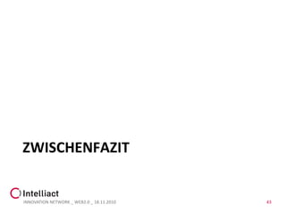 ZWISCHENFAZIT


INNOVATION NETWORK _ WEB2.0 _ 18.11.2010   43
 