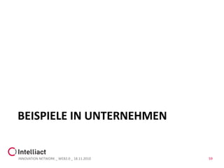 BEISPIELE IN UNTERNEHMEN


INNOVATION NETWORK _ WEB2.0 _ 18.11.2010   59
 