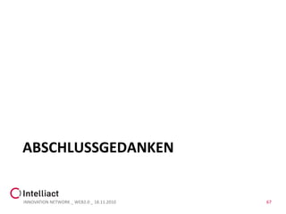 ABSCHLUSSGEDANKEN


INNOVATION NETWORK _ WEB2.0 _ 18.11.2010   67
 