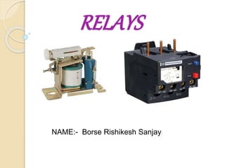 RELAYS
NAME:- Borse Rishikesh Sanjay
 