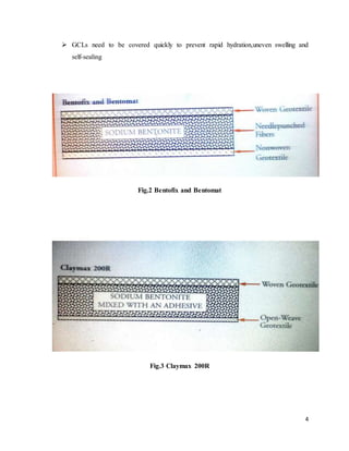 4
 GCLs need to be covered quickly to prevent rapid hydration,uneven swelling and
self-sealing
Fig.2 Bentofix and Bentomat
Fig.3 Claymax 200R
 