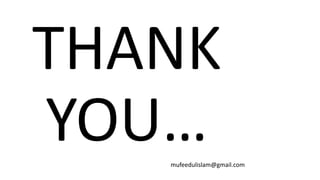 THANK
YOU…mufeedulislam@gmail.com
 