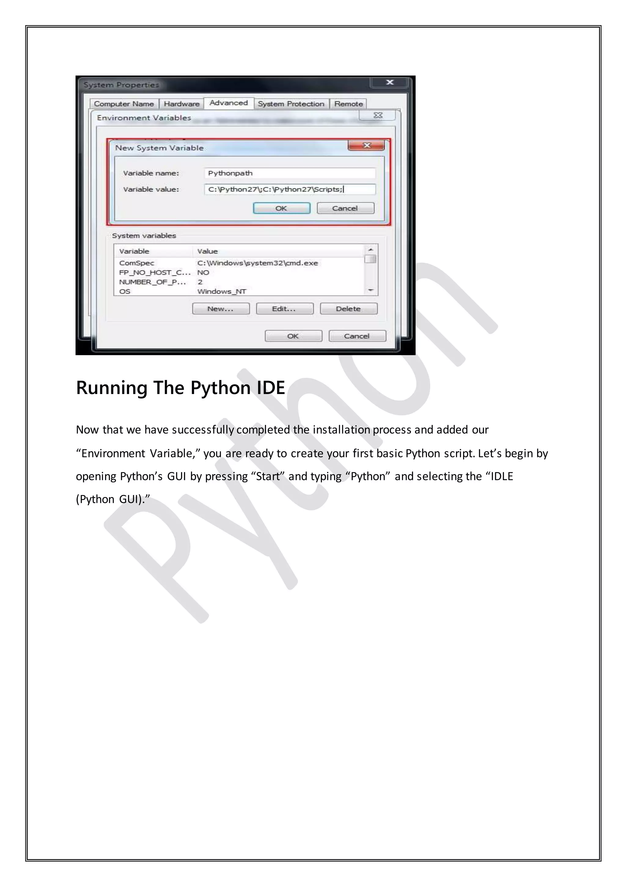 Running The Python IDE
Now that we have successfully completed the installation process and added our
“Environment Variable,” you are ready to create your first basic Python script. Let’s begin by
opening Python’s GUI by pressing “Start” and typing “Python” and selecting the “IDLE
(Python GUI).”
 