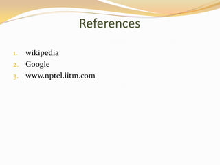 References

1. wikipedia
2. Google
3. www.nptel.iitm.com
 