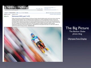 The Big Picture
  The Boston Globe
     photo blog

 Olympia-Foto-Display
 