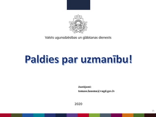 25
2020
Jautājumi:
tomass.lausma@vugd.gov.lv
 