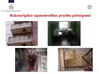 5
Raksturīgākie ugunsdrošības prasību pārkāpumi
 