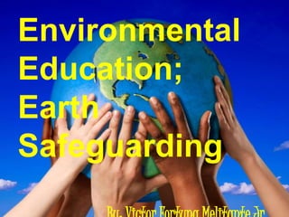 Environmental
Education;
Earth
Safeguarding

 