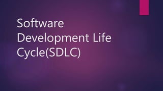 Software
Development Life
Cycle(SDLC)
 