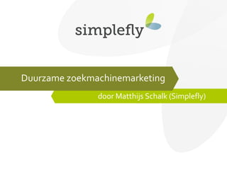 Duurzame zoekmachinemarketing door Matthijs Schalk (Simplefly) 