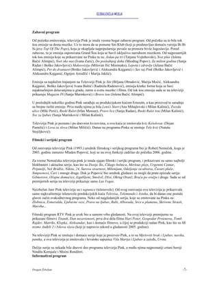 GLOBALIZACIJA MEDIJA




Zabavni program

Od početka emitovanja, televizija Pink je imala veoma bogat zabavni program. Od početka su to bile tok
šou emisije sa dosta muzike. Uz to mora da se pomene Siti Klub (koji je predstavljao domaću verziju Bi Bi
Si-jeve Top Of The Pops), koja je okupljala najpopularnije pevače sa prostora bivše Jugoslavije. Pored
zabavne, tu je emisija osporavana Grand Šou koja se bavil isključivo narodnom muzikom. Od najpozantijih
tok šou emisija koje su prikazivane na Pinku tu su: Jedan pa tri (Tatjana Vojtehovski), Svet plus (Jelena
Bačić Alimpić), Svet oko nas (Ivana Zarić), Do poslednjeg daha (Miodrag Popov), Za milion godina (Sanja
Radan i Boško Jakovljević) Maksovizija (Milovan Ilić Minimaks), Lepota i zdravlje (Jelana Bačić
Alimpić), Pet do dvanaest (Boško Jakovljević i Aleksandra Kajganić) i Sav taj Pink (Boško Jakovljević i
Aleksandra Kajganić, Ognjen Amidžić i Marija Jakšić).

Emisija sa najdužim trajanjem na Televiziji Pink je Siti (Biljana Obradović, Marija Moćić, Aleksandra
Kajganić, Boško Jakovljević Ivana Baltić i Radmila Radenović), emisija kratke forme koja se bavi
najaktuelnijim dešavanjima u gradu, zatim u svetu muzike i filma. Od tok šou emisija sada se na televiziji
prikazuju Magazin IN (Sanja Marinković) i Bravo šou (Jelena Bačić Alimpić).

U poslednjih nekoliko godina Pink sarađuje sa produkcijskom kućom Emoušn, a kao proizvod te saradnje
su brojne rieliti emisije. Prva među njima je bila Leteći Start (Ana Mihajlovski i Milan Kalinić), Zvezda
ulice (Miki Perić), Ruski Rulet (Irfan Mensur), Pravo lice (Sanja Radan), Ruski Rulet šou (Milan Kalinić),
Sve za ljubav (Sanja Marinković i Milan Kalinić).

Televizija Pink je poznata i po dnevnim kvizovima, a ova kuća je emitovala kviz Kešolovac (Dejan
Pantelić) i Lova za slova (Milan Miličić). Danas na programu Pinka se emituje Tele kviz (Nataša
Stojiljković).

Filmski i serijski program

Od osnivanja televizije Pink (1993.) urednik filmskog i serijkog programa bio je Robert Nemeček, koga je
2003. godine zamenio Mladen Popović, koji se na ovoj funkciji zadržao do početka 2006. godine.

Za vreme Nemečeka televizija pink je imala sjajan filmski i serijki program, i prikazivani su samo najbolji
blokbasteri i aktuelne serije, kao što su Dosije Iks, Čikago bolnica, Merlouz plejs, Urgentni Centar,
Prijatelji, Neš Bridžis, Nikita, 24, Surova stvarnost, Milenijum, Odeljenje za ubistva, Čuvari plaže,
Simpsonovi, Čari i mnoge druge. Dok je Popović bio urednik gledaoci su mogli da prate epizode serija:
Gilmorove, Očajne domaćice, Izgubljeni, Smolvil, Džoi, Okrug Oranž, Braća po oružju i druge. Sada se od
premijernih serija na televiziji prikazuje samo Las Vegas.

Neizbežan žanr Pink televizije su i sapunice (telenovele). Od svog osnivanja ova televizija je prikazivala
samo najkvalitetnije telenovele pordukcijskih kuća Televisa, Telemundo i Asteka, da bi danas one postale
glavni začin svakodnevnog programa. Neke od najgledanijih serija, koje su emitovane na Pinku su:
Zlobnica, Esmeralda, Ljubavne veze, Pravo na ljubav, Rubi, Alborada, Srce u plamenu, Skrivene Strasti,
Maćeha...

Filmski program RTV Pink je uvek bio u samom vrhu gledanosti. Na ovoj televiziji premijerno su
prikazani filmovi Titanik, Dan nezavisnosti, prva dva dela filma Hari Poter, Gospodar Prstenova, Tomb
Rajder, Matriks, Klopka, Aleksandar, kao i domaće filmove, u čijoj se produkciji našao Pink, kao što su Mi
nismo Anđeli 2 i Ivkova slava (koji je napravio rekord u gledanosti 2005. godine).

Na televiziji Pink se emituju i domaće serije koje je proizveo Pink, a to su Mješoviti brak i Ljubav, navika,
panika, a ova televizija je emitovala i hrvatske sapunice Vila Marija i Ljubav u zaleđu, Urota.

Dečije serije su nekada bile dnevni deo programa televizije Pink, a među njima najpoznatiji crtani heroji
Nindža Kornjače i Moćni Rendžeri.
Informativni program


Dragan Žebeljan                                                                                             -7-
 