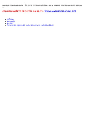 новчана примања секти . Из секте се тешко излази , чак и када се припадник на то одлучи.
...
CEO RAD MOŽETE PREUZETI NA SAJTU: WWW.MATURSKIRADOVI.NET
 
početna
kategorije
kontakt
Seminarski, diplomski, maturski radovi iz razlicitih oblasti
 