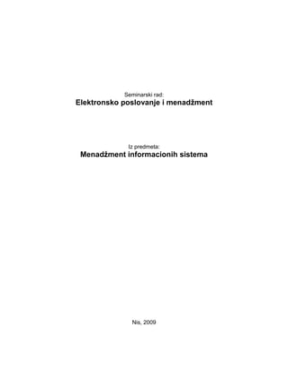 Seminarski rad:
Elektronsko poslovanje i menadžment
Iz predmeta:
Menadžment informacionih sistema
Nis, 2009
 