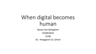 When digital becomes
human
Steven Van Belleghem
25/04/2016
15:00
A1 - Hoogpoort 15, Ghent
 