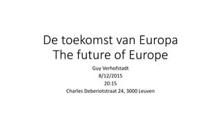 De toekomst van Europa
The future of Europe
Guy Verhofstadt
8/12/2015
20:15
Charles Deberiotstraat 24, 3000 Leuven
 