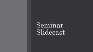 Seminar
Slidecast
 
