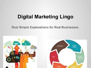 Digital Marketing Lingo

Real Simple Explanations for Real Businesses
 