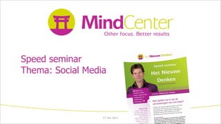 Speed seminar
Thema: Social Media



                  17 mei 2011
 