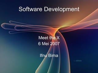 Software Development



      Meet the X
      6 Mei 2007

      Ifnu Bima
 